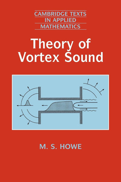 Theory of Vortex Sound (Cambridge Texts in Applied Mathematics, Series Number 33)