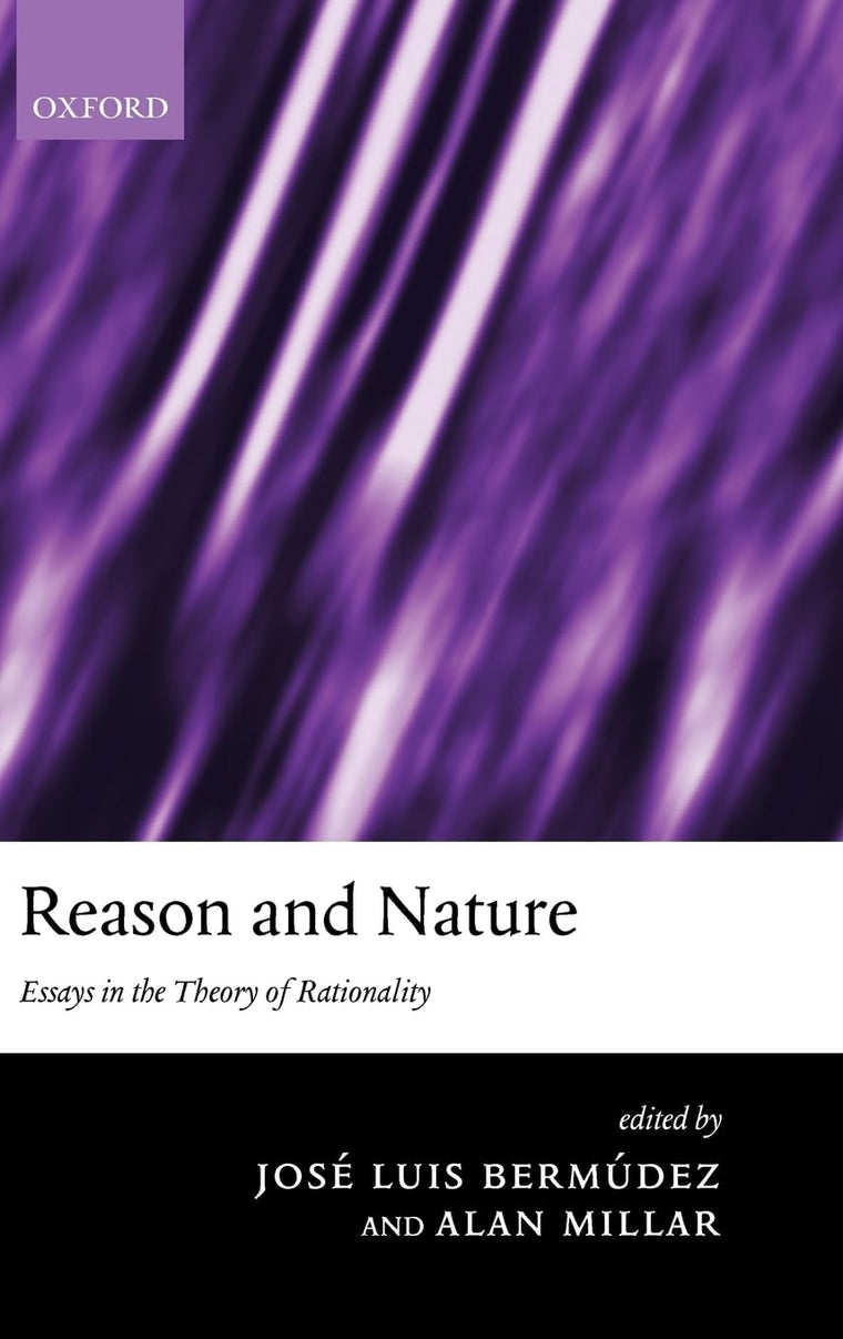 Reason and Nature: Essays in the Theory of Rationality (Mind Association Occasional Series)