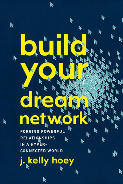 Build Your Dream Network: Forging Powerful Relationships