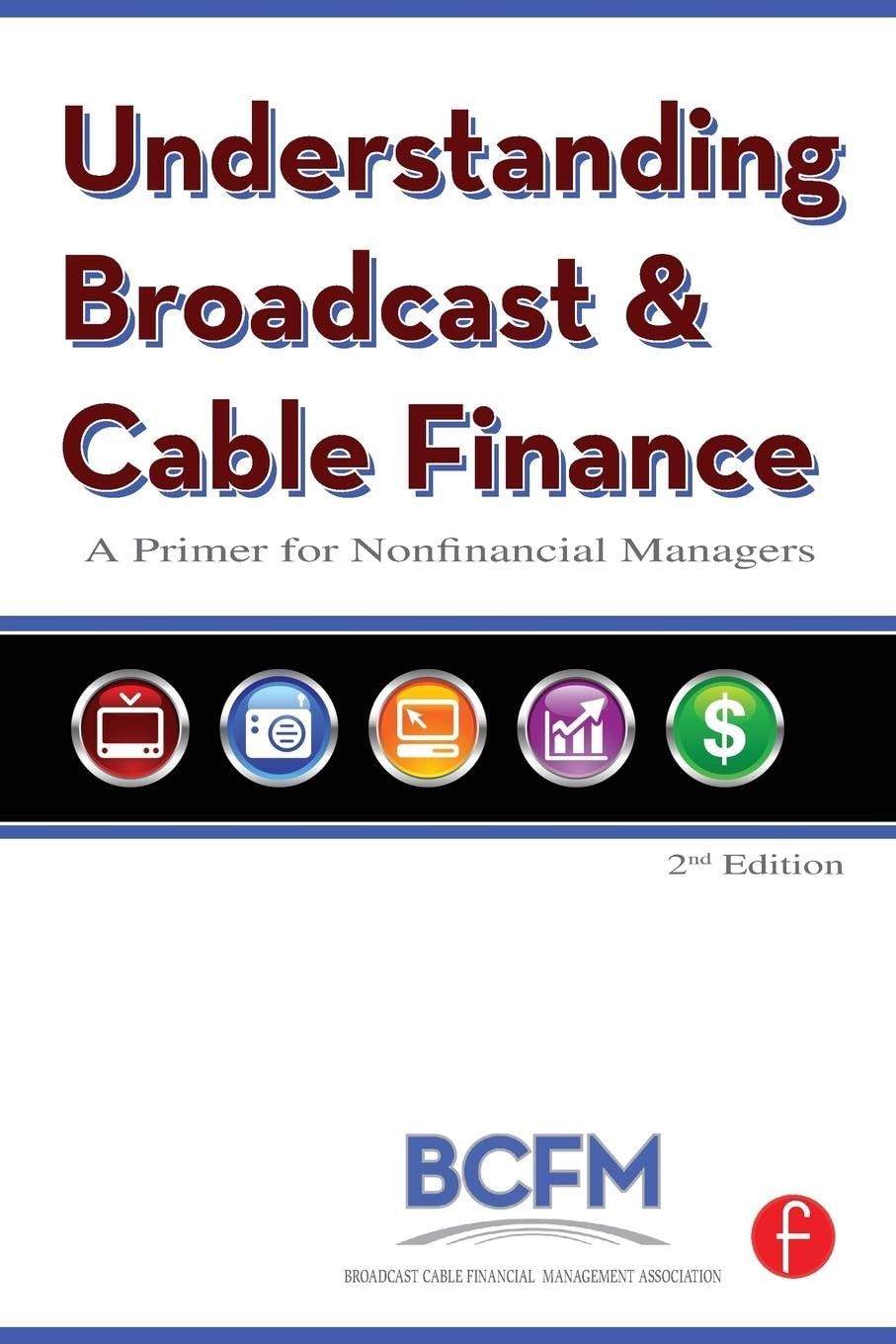 Understanding Broadcast and Cable Finance: A Primer for the Non-Financial Manager