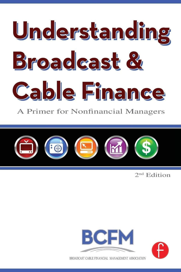Understanding Broadcast and Cable Finance: A Primer for the Non-Financial Manager