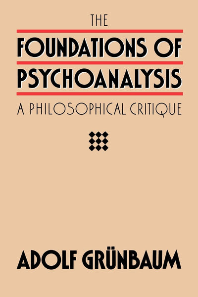 The Foundations of Psychoanalysis: A Philosophical Critique (Pittsburgh Series in Philosophy and History of Science) (Volume 2)