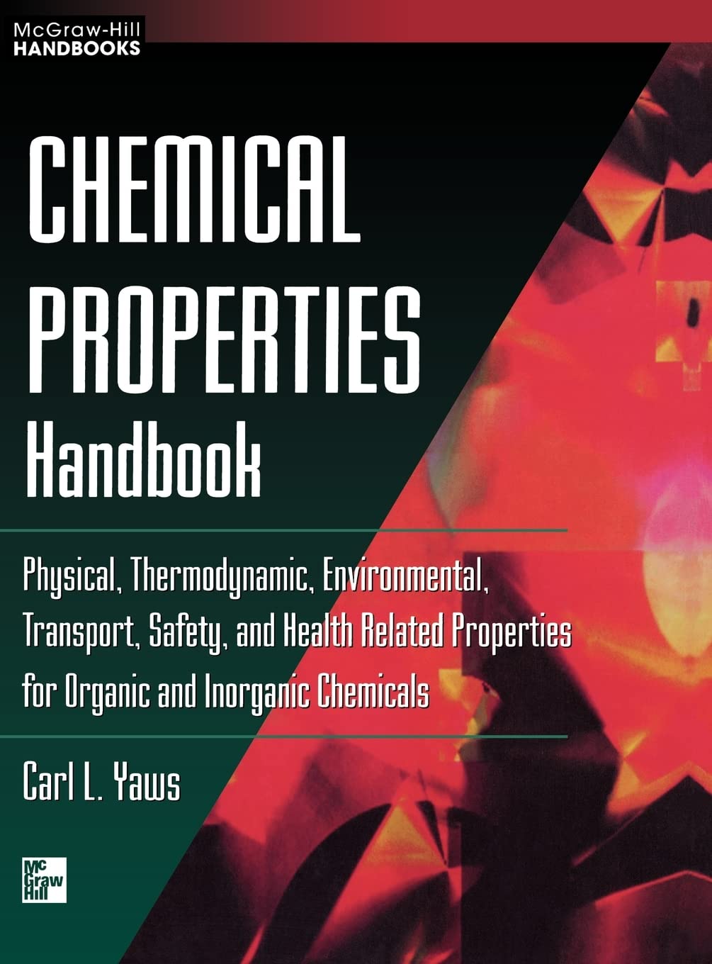 Chemical Properties Handbook: Physical, Thermodynamics, Engironmental Transport, Safety & Health Related Properties for Organic & Inorganic Chemical