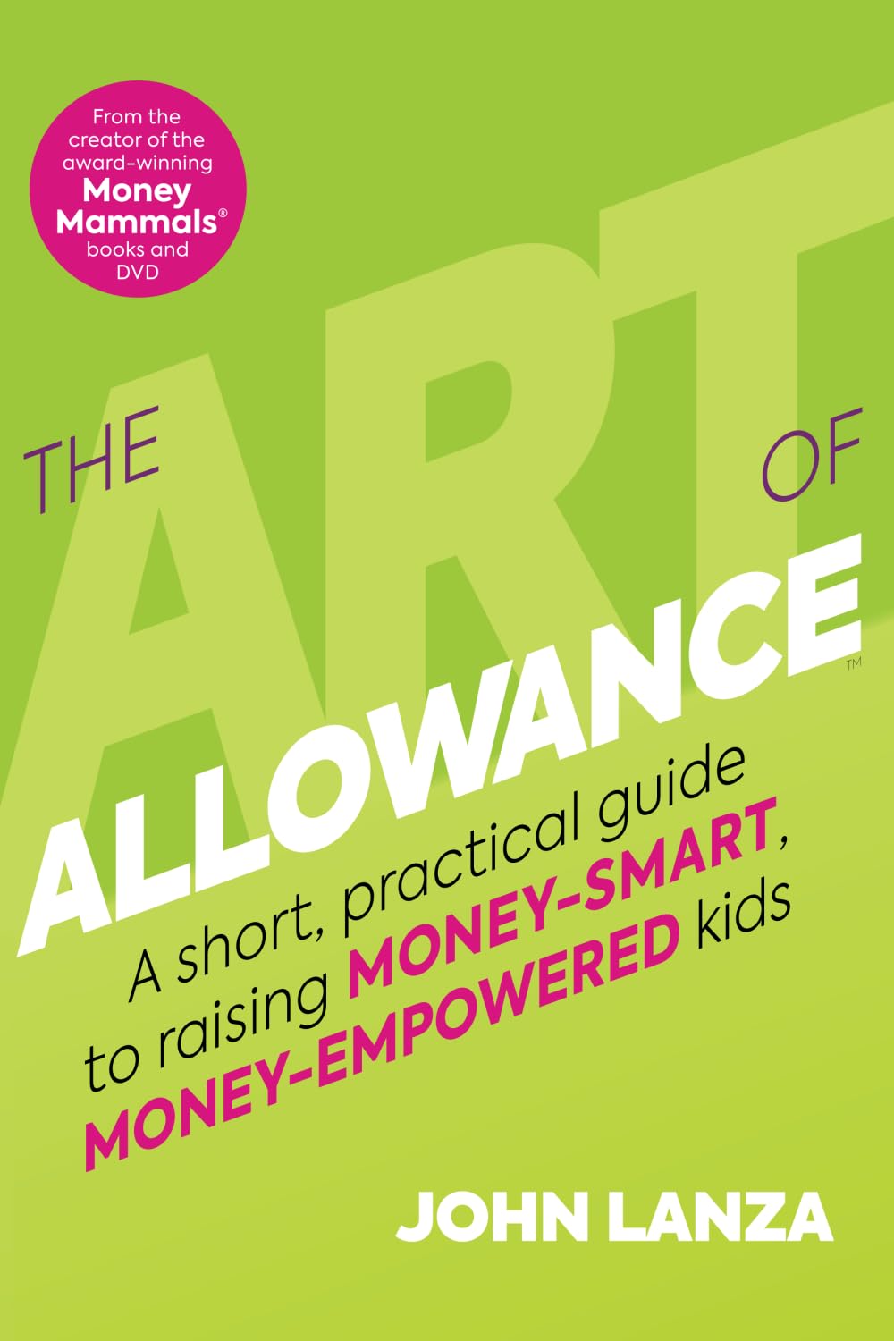 The Art of Allowance: A Short, Practical Guide to Raising Money-Smart, Money-Empowered Kids
