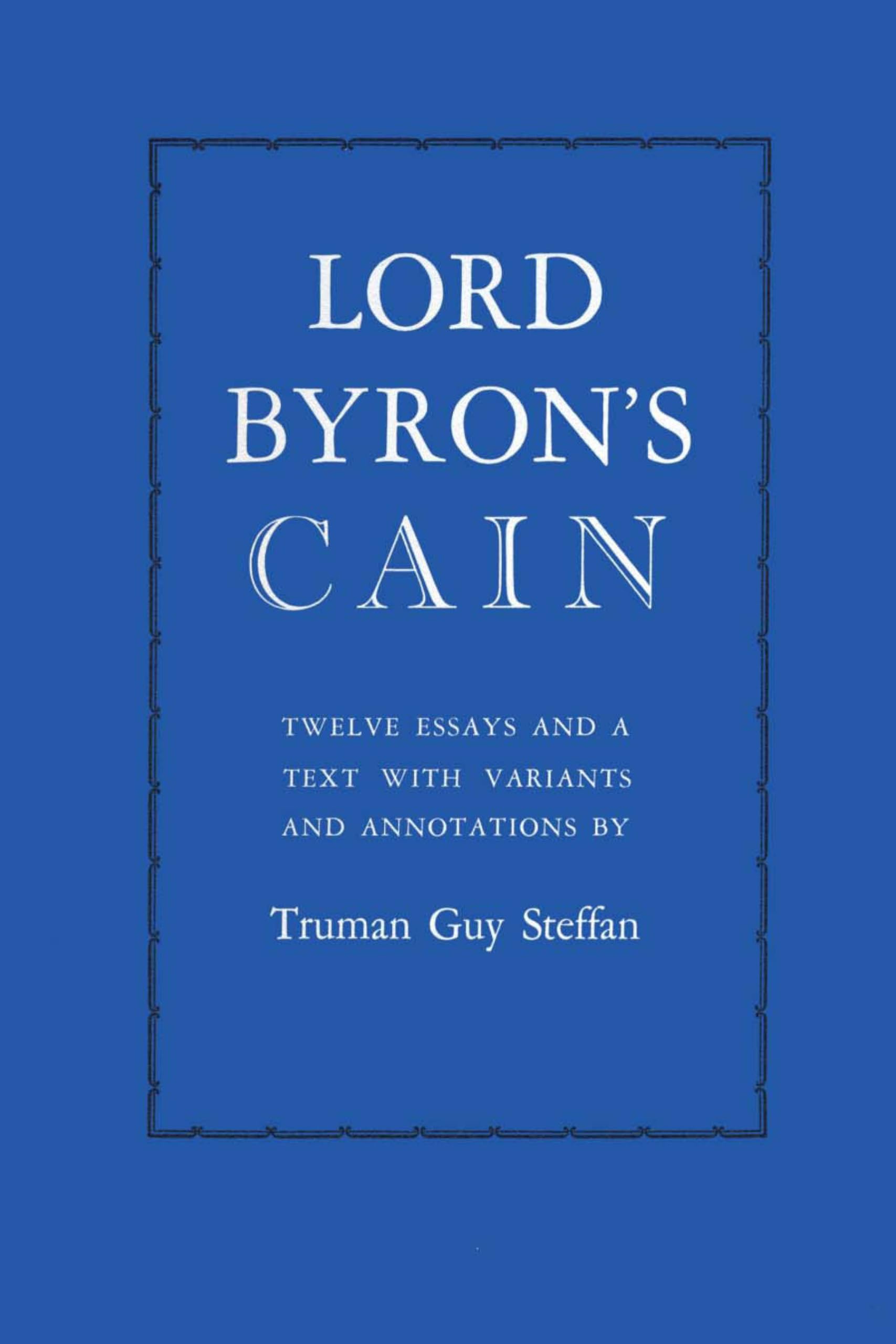 Lord Byron's Cain: Twelve essays and a text with variants and annotations