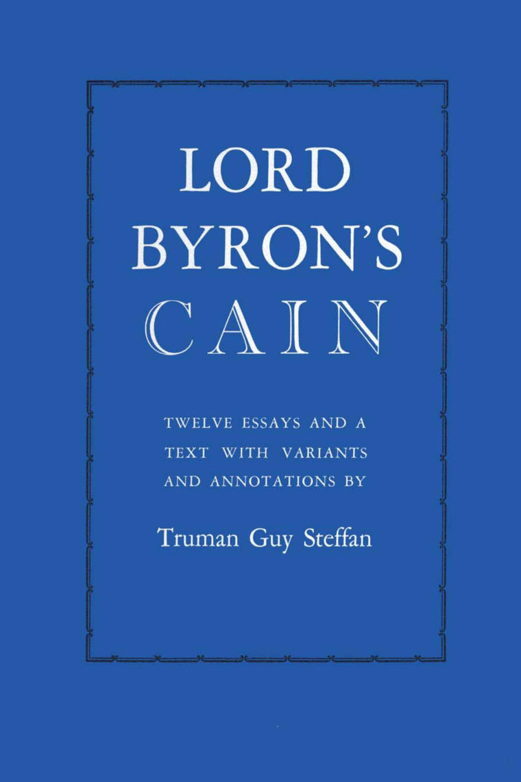 Lord Byron's Cain: Twelve essays and a text with variants and annotations