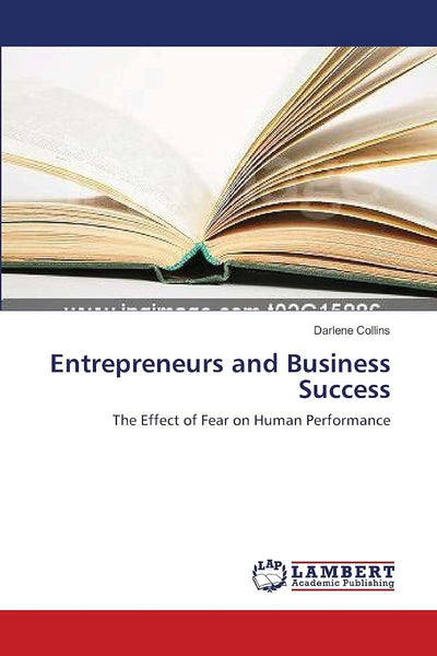 Entrepreneurs and Business Success: The Effect of Fear on Human Performance