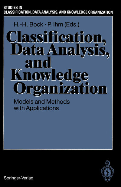 Classification, Data Analysis, and Knowledge Organization: Models and Methods with Applications (Studies in Classification, Data Analysis, and Knowledge Organization)
