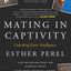 Mating in Captivity: Unlocking Erotic Intelligence by Perel,