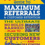 No B.S. Guide to Maximum Referrals and Customer Retention: The Ultimate No Holds Barred Plan to Securing New Customers and Maximum Profits