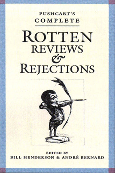 Pushcart's Complete Rotten Reviews and Rejections: A History of Insult, A Solace to Writers