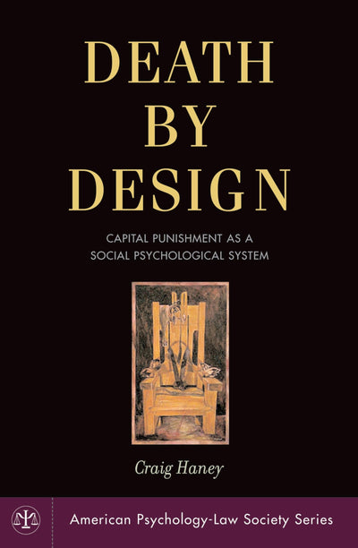 Death by Design: Capital Punishment As a Social Psychological System (American Psychology-Law Society Series)