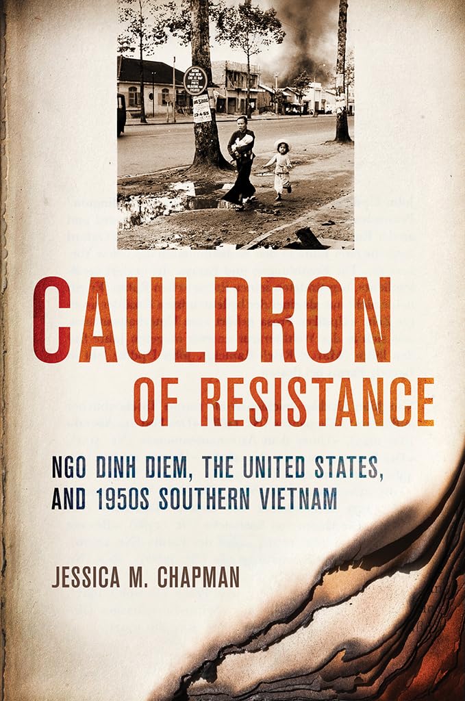 Cauldron of Resistance: Ngo Dinh Diem, the United States, and 1950s Southern Vietnam (The United States in the World)