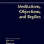 Meditations, Objections, and Replies (Hackett Classics)