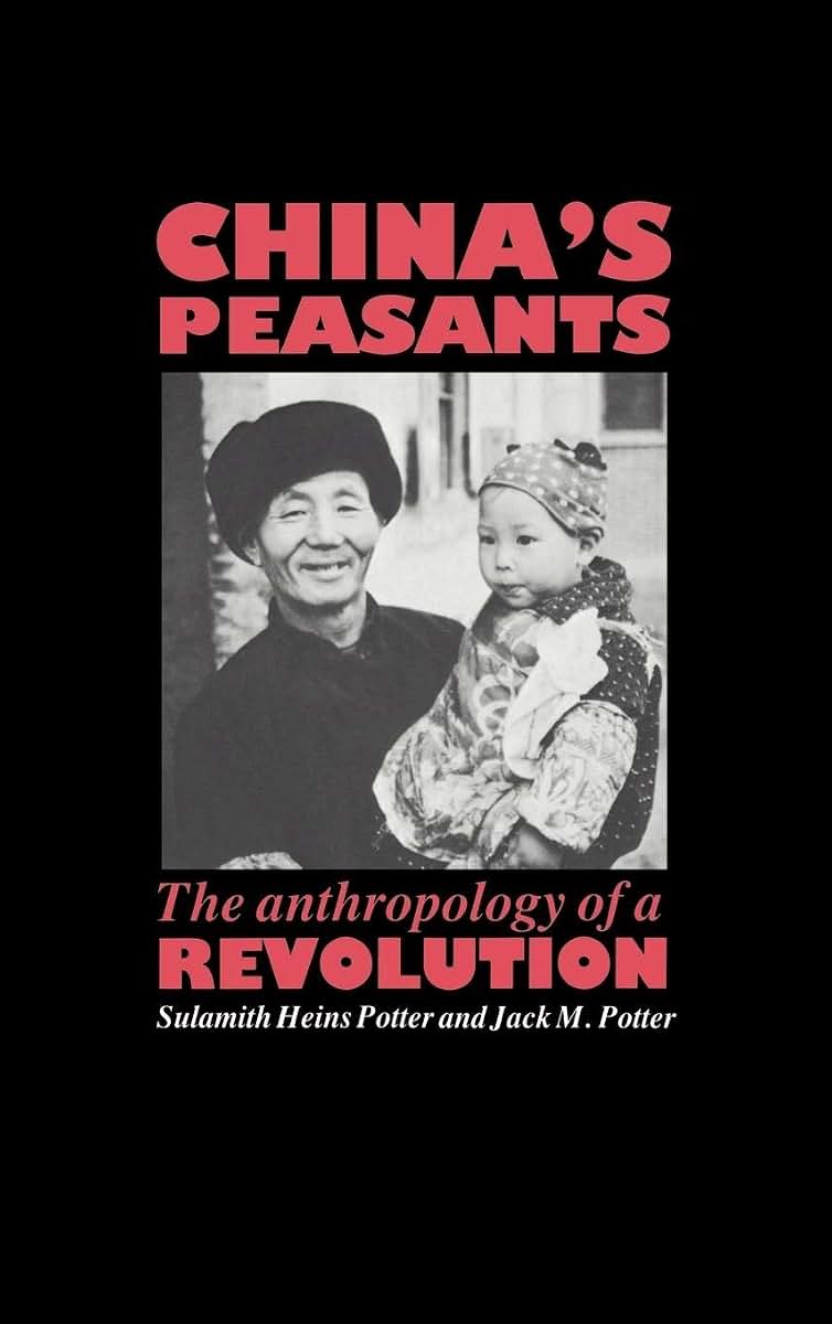 China's Peasants: The Anthropology of a Revolution