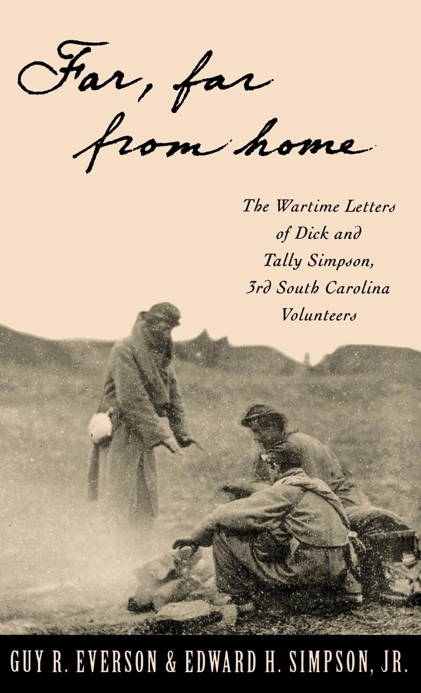 "Far, Far From Home": The Wartime Letters of Dick and Tally Simpson, Third South Carolina Volunteers