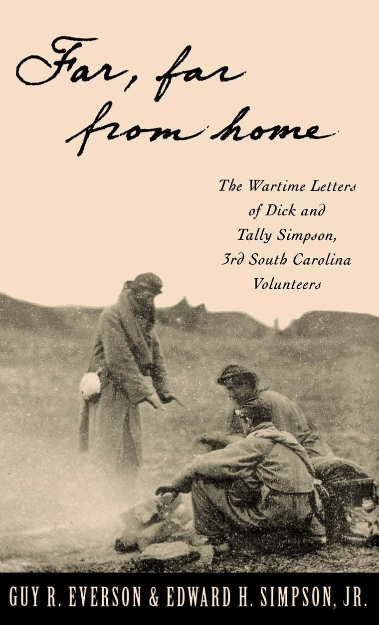 "Far, Far From Home": The Wartime Letters of Dick and Tally Simpson, Third South Carolina Volunteers