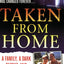 Taken From Home: A Father, a Dark Secret, and a Brutal Murder