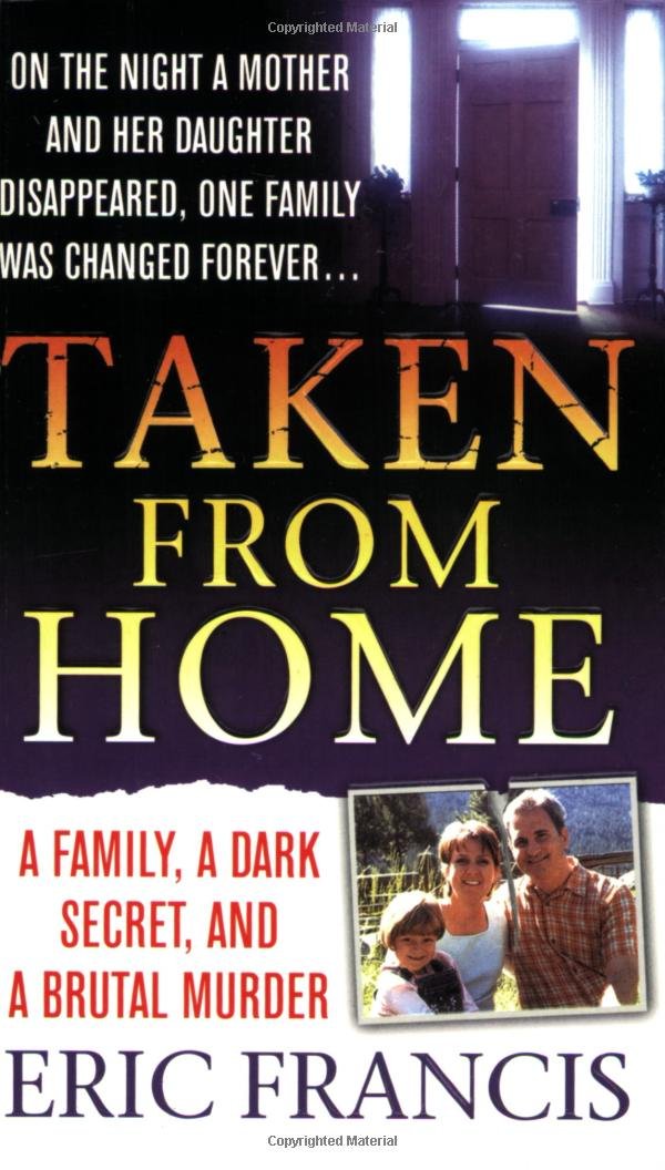 Taken From Home: A Father, a Dark Secret, and a Brutal Murder
