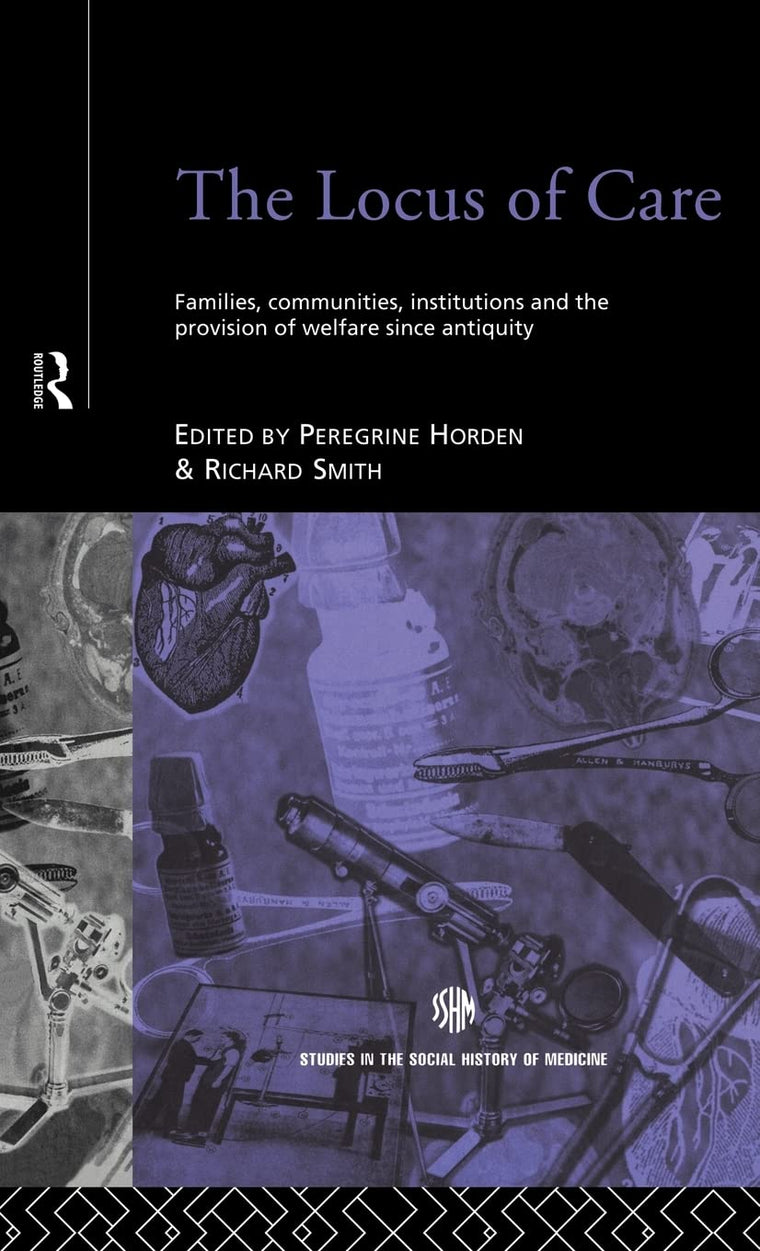 The Locus of Care: Families, Communities, Institutions, and the Provision of Welfare Since Antiquity (Routledge Studies in the Social History of Medicine)
