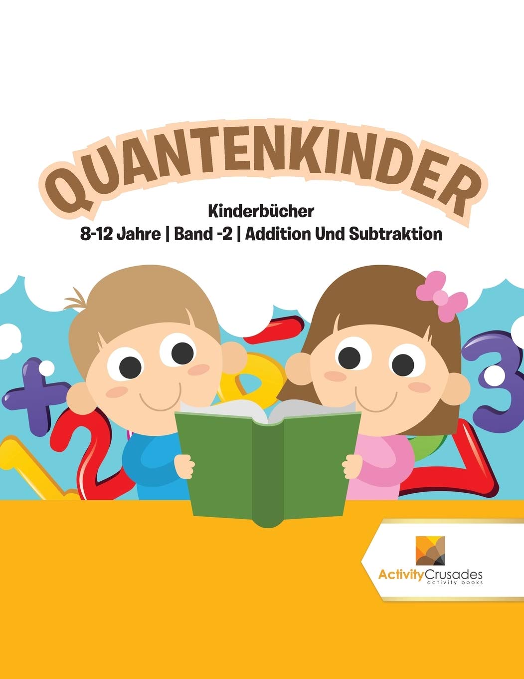 Quantenkinder : Kinderbcher 8-12 Jahre  Band -2  Addition Und Subtraktion (German Edition)