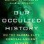 Our Occulted History: Do the Global Elite Conceal Ancient Aliens?