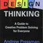 Design Thinking: A Guide to Creative Problem Solving for Everyone