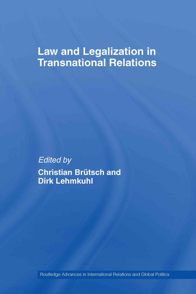 Law and Legalization in Transnational Relations (Routledge Advances in International Relations and Global Politics)