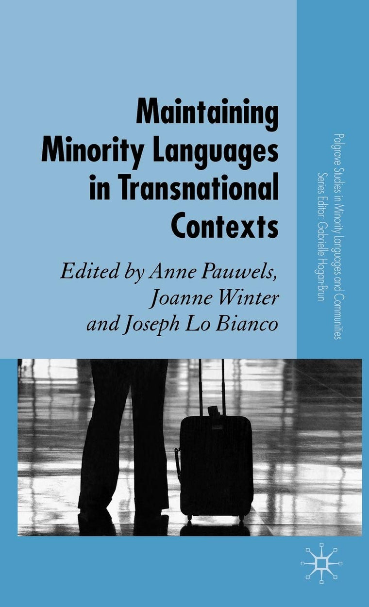 Maintaining Minority Languages in Transnational Contexts: Australian and European Perspectives (Palgrave Studies in Minority Languages and Communities)