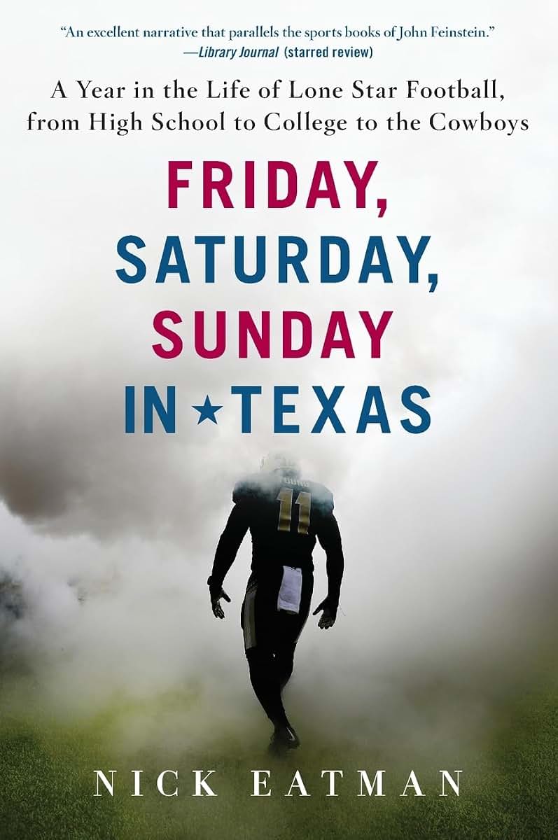 Friday, Saturday, Sunday in Texas: A Year in the Life of Lone Star Football, from High School to College to the Cowboys