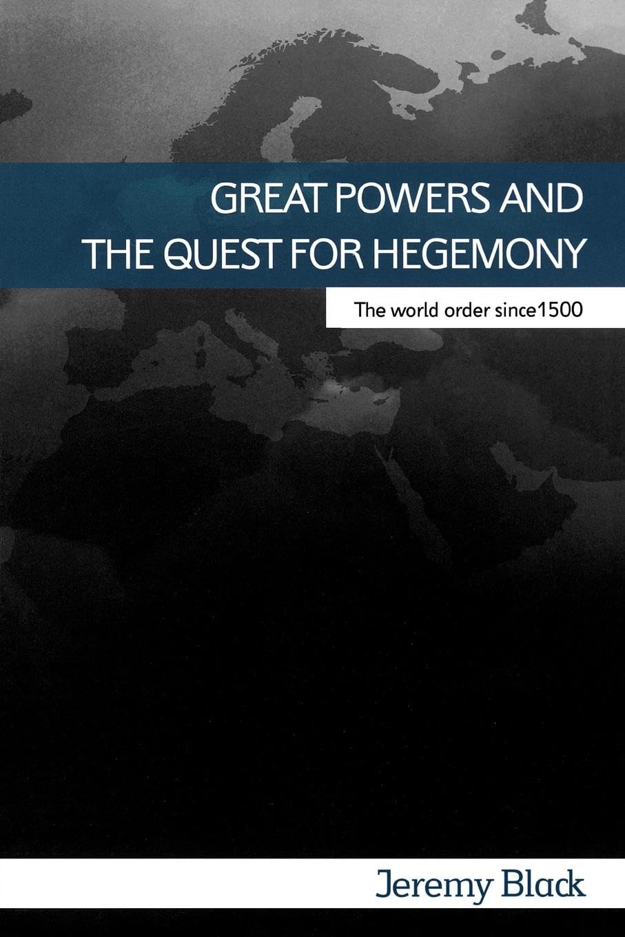 Great Powers and the Quest for Hegemony: The World Order Since 1500