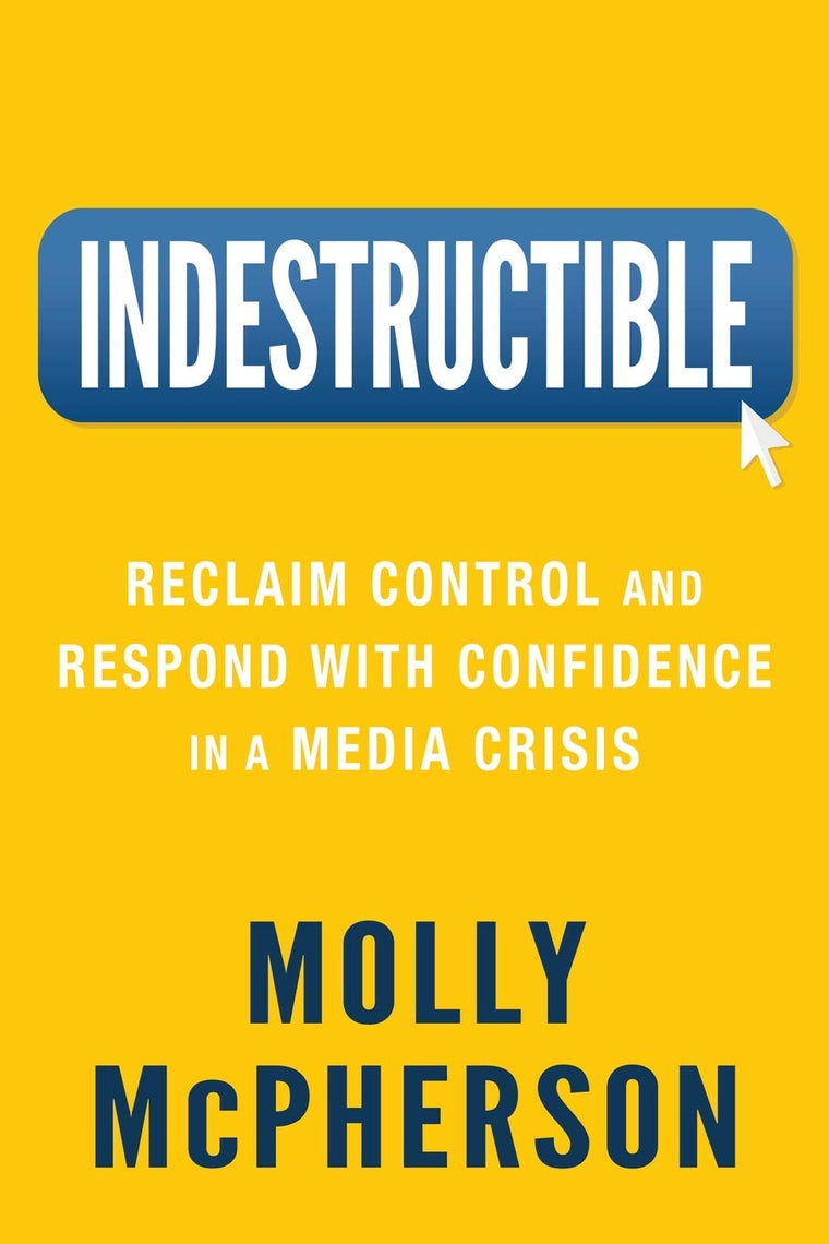 Indestructible: Reclaim Control and Respond with Confidence in a Media Crisis