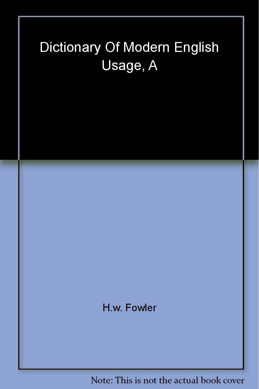 A Dictionary of Modern English Usage: The Classic First Edition