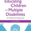 Educating Children with Multiple Disabilities: A Collaborative Approach, Fourth Edition