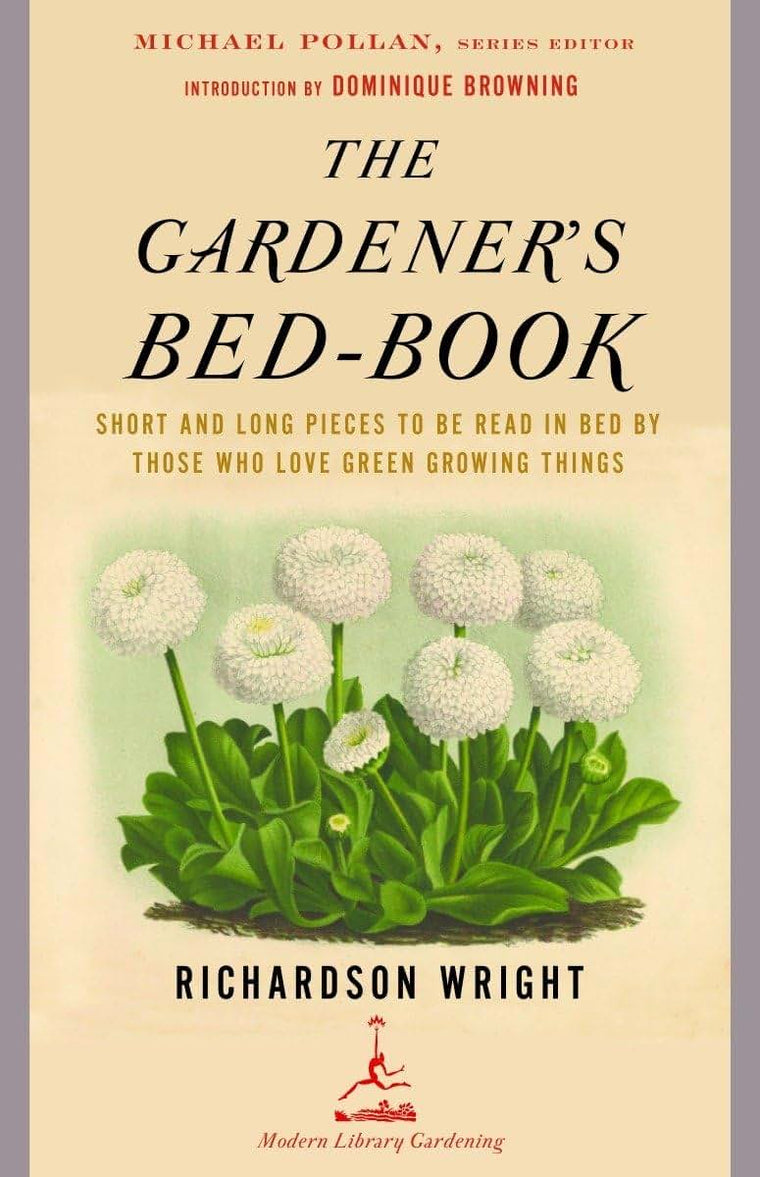 The Gardener's Bed-Book: Short and Long Pieces to Be Read in Bed by Those Who Love Green Growing Things (Modern Library Gardening)