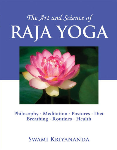 The Art and Science of Raja Yoga: A Guide To Self-Realization