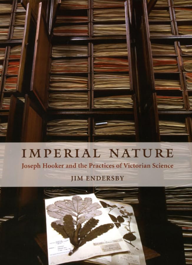 Imperial Nature: Joseph Hooker and the Practices of Victorian Science