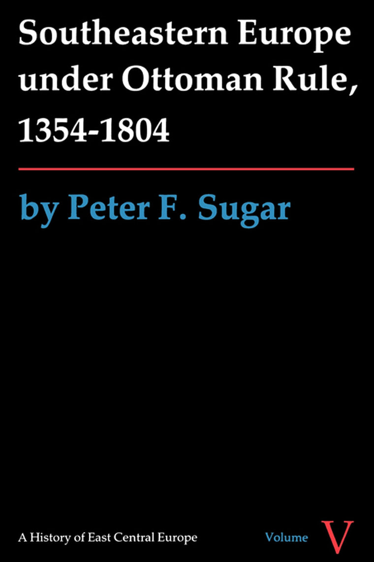 Southeastern Europe under Ottoman Rule, 1354-1804 (A History of East Central Europe (HECE))