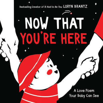 Now That You're Here: A High Contrast Book for Newborns (Ages 0-4) - Celebrate New Moms this Mother's Day (A Love Poem Your Baby Can See, 3)