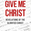 Give Me Christ: Revelations of the Glorified Christ