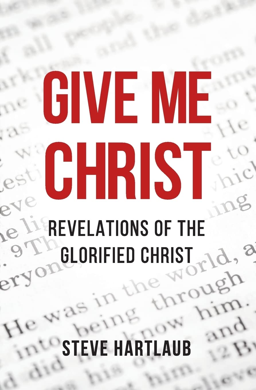Give Me Christ: Revelations of the Glorified Christ
