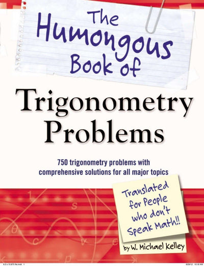 The Humongous Book of Trigonometry Problems: 750 Trigonometr
