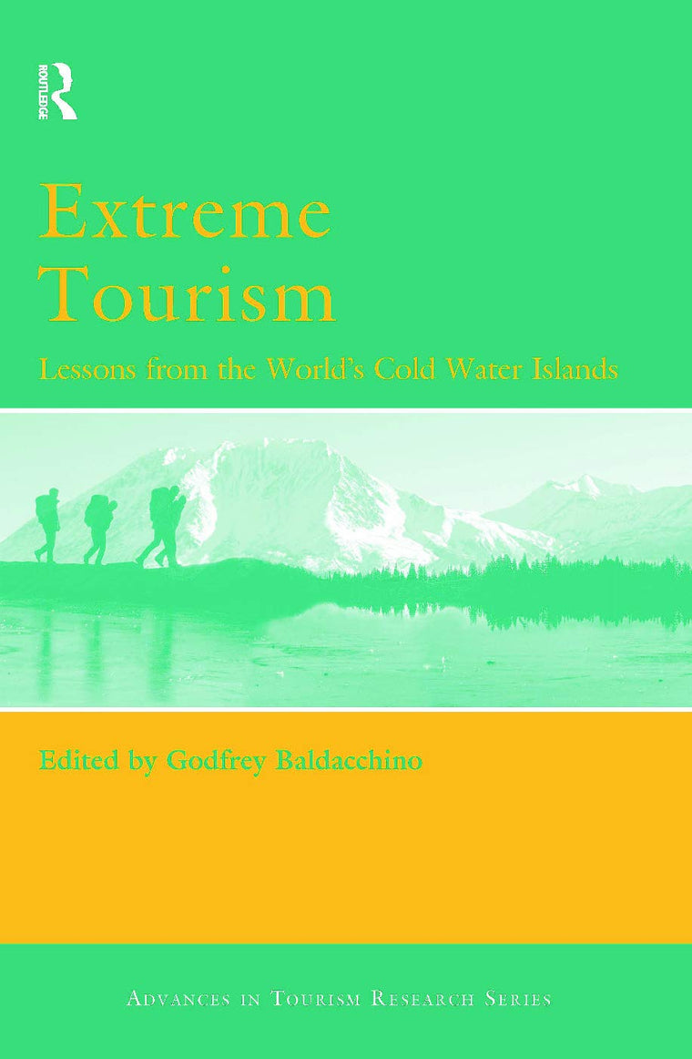 Extreme Tourism: Lessons from the World's Cold Water Islands (Advances in Tourism Research)