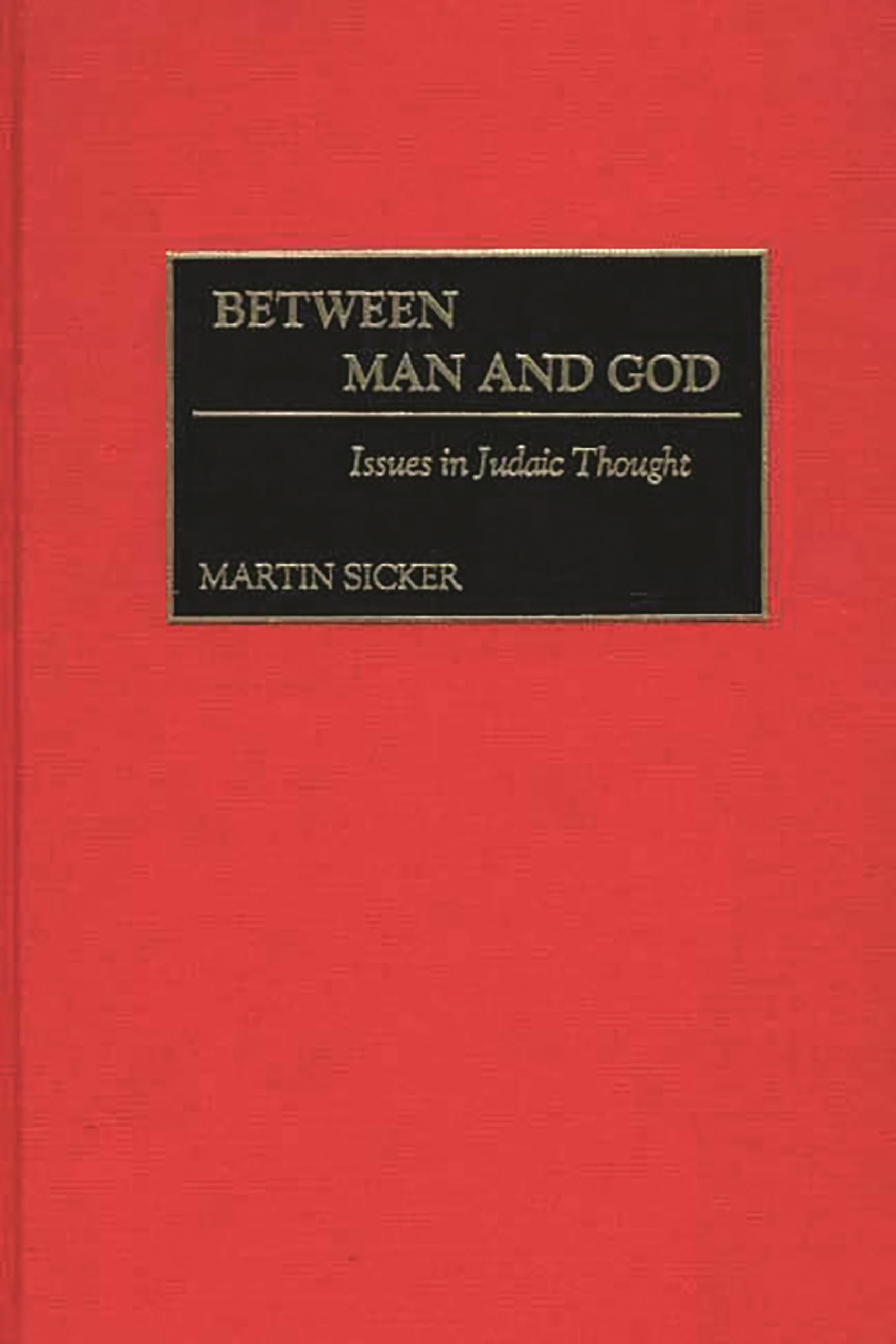 Between Man and God: Issues in Judaic Thought (Contributions to the Study of Religion)