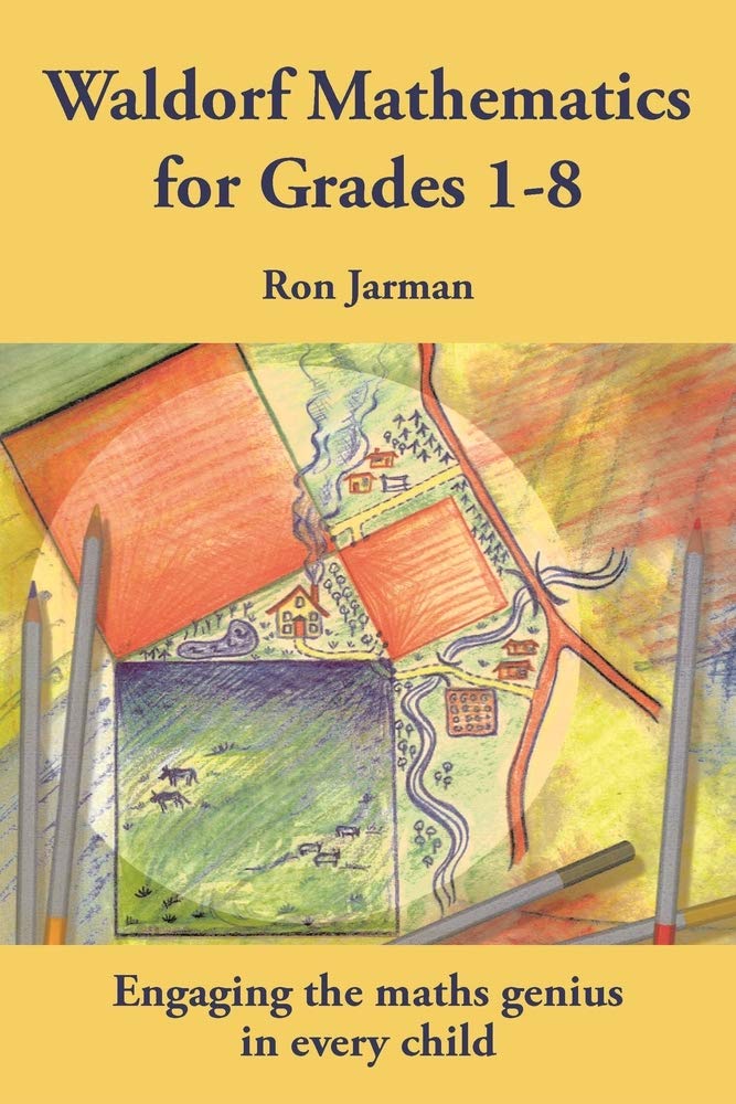 Waldorf Mathematics for Grades 1-8: Engaging the Maths Genius in Every Child (Steiner / Waldorf Education)