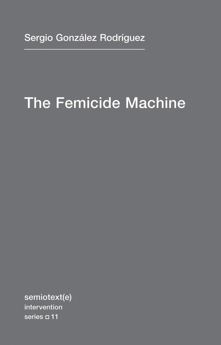 The Femicide Machine (Semiotext(e) / Intervention Series)