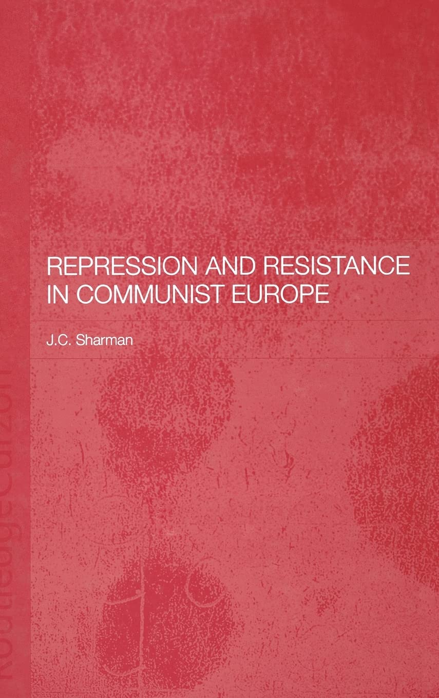 Repression and Resistance in Communist Europe (BASEES/Routledge Series on Russian and East European Studies)