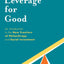 Leverage for Good: An Introduction to the New Frontiers of Philanthropy and Social Investment