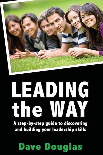 Leading the Way - a step by step guide to discovering and building your leaders