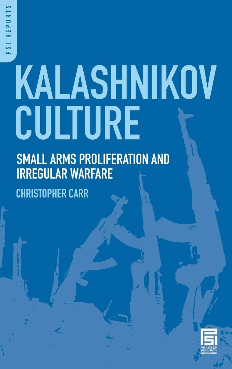 Kalashnikov Culture: Small Arms Proliferation and Irregular Warfare (PSI Reports)